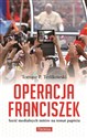 Operacja Franciszek Sześć medialnych mitów na temat papieża in polish