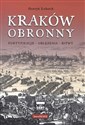 Kraków obronny Fortyfikacje - oblężenia - bitwy - Henryk Łukasik
