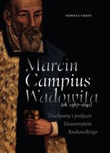Marcin Campius Wadowita (ok. 1567-1641) Duchowny i profesor Uniwersytetu Krakowskiego bookstore