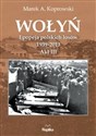 Wołyń Epopeja polskich losów 1939-2013. Akt III chicago polish bookstore