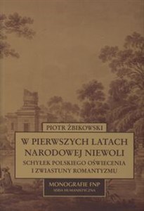 W pierwszych latach narodowej niewoli Schyłek Polskiego oświecenia i zwiastuny romantyzmu Polish Books Canada