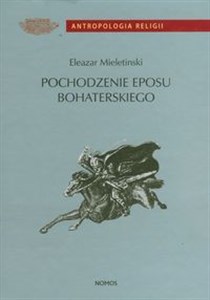 Pochodzenie eposu bohaterskiego Wczesne formy i archaiczne zabytki Polish Books Canada