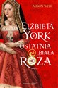 Elżbieta York Ostatnia Biała Róża Polish Books Canada