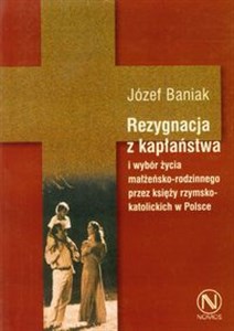 Rezygnacja z kapłaństwa i wybór życia małżeńsko-rodzinnego przez księży rzymskokatolickich w Polsce to buy in Canada