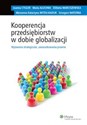Kooperencja przedsiębiorstw w dobie globalizacji Wyzwania strategiczne, uwarunkowania prawne Polish Books Canada