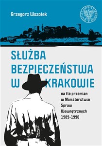 Służba Bezpieczeństwa w Krakowie na tle przemian w Ministerstwie Spraw Wewnętrznych 1989-1990 buy polish books in Usa