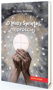 O Mszy Świętej najprościej Polish Books Canada