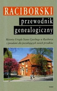 Raciborski przewodnik genealogiczny Historia Urzędu Stanu Cywilnego w Raciborzu z poradami dla poszukujących swoich przodków 