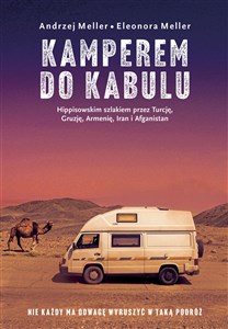 Kamperem do Kabulu Hippisowskim szlakiem przez Turcję, Gruzję, Armenię, Iran i Afganistan Polish bookstore