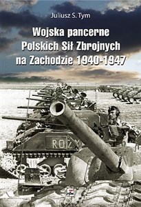 Wojska pancerne Polskich Sił Zbrojnych na Zachodzie 1940-1947 - Polish Bookstore USA