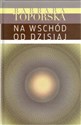 Na wschód od dzisiaj - Barbara Toporska