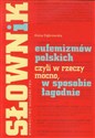 Słownik eufemizmów polskich, czyli w rzeczy mocno, w sposobie łagodnie - Anna Dąbrowska