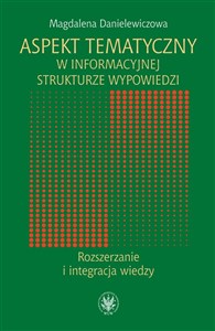 Aspekt tematyczny w informacyjnej strukturze wypowiedzi Rozszerzanie i integracja wiedzy  