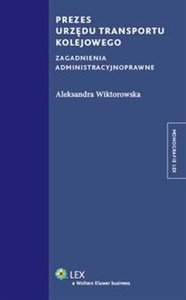 Prezes Urzędu Transportu Kolejowego Zagadnienia administracyjnoprawne polish usa