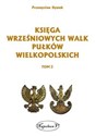 Księga wrześniowych walk pułków wielkopolskich Tom 2  