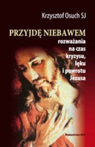 Przyjdę niebawem Rozważania na czas kryzysu, lęku i powrotu Jezusa online polish bookstore