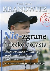 Nie-zgrane dziecko dorasta Postępowanie z młodzieżą i osobami dorosłymi z zaburzeniami przetwarzania sensorycznego  