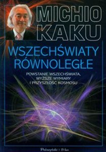 Wszechświaty równoległe Powstanie wszechświata, wyższe wymiary i przyszłość Kosmosu Polish Books Canada