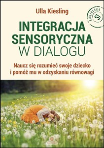 Integracja sensoryczna w dialogu Naucz się rozumieć swoje dziecko i pomóż mu w odzyskaniu równowagi books in polish