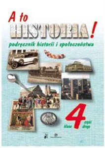 A to historia! 4 Podręcznik historii i społeczeństwa Część 2 Szkoła podstawowa  