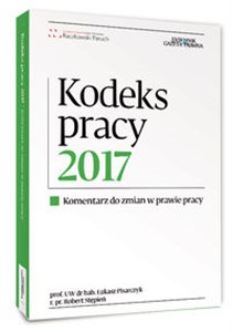 Kodeks pracy 2017 komentarz do zmian w prawie pracy 