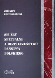 Służby specjalne a bezpieczeństwo państwa polskiego  