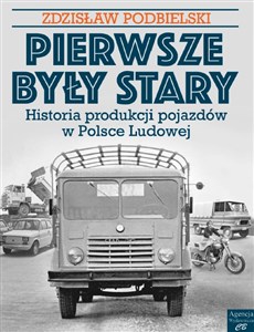Pierwsze były Stary Historia produkcji pojazdów w Polsce Ludowej Polish bookstore