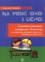 Na moje oko i ucho Ćwiczenia percepcji wzrokowej i słuchowej na materiale obrazkowo-literowym i obrazkowo-sylabowym chicago polish bookstore