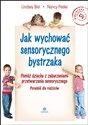 Jak wychować sensorycznego bystrzaka Pomóż dziecku z zaburzeniami przetwarzania sensorycznego

Poradnik dla rodziców Canada Bookstore