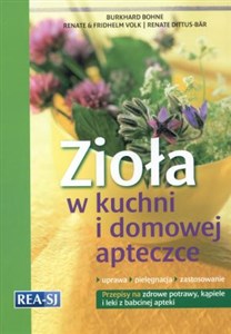 Zioła w kuchni i domowej apteczce Przepisy na zdrowe potrawy, kąpiele i leki z babcinej apteki 