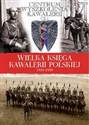 Wielka Księga Kawalerii Polskiej 1918-1939 Centrum Wyszkolenia kawalerii cz 1   