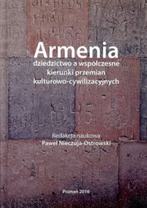 Armenia dziedzictwo a współczesne kierunki przemian kulturowo - cywilizacyjnych - Polish Bookstore USA