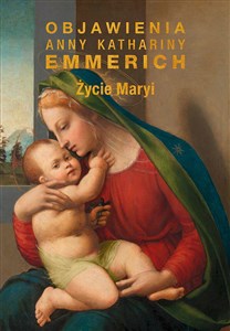 Życie Maryi Objawienia Anny Kathariny Emmerich (wznowienie) books in polish