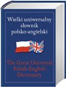 Wielki uniwersalny słownik polsko-angielski The Great Universal Polish-English Dictionary 