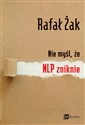 Nie myśl, że NLP zniknie - Rafał Żak