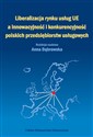 Liberalizacja rynku usług Unii Europejskiej a innowacyjność i konkurencyjność polskich przedsiębiorstw usługowych books in polish