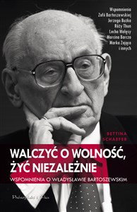 Walczyć o wolność, żyć niezależnie Wspomnienia o Władysławie Bartoszewskim online polish bookstore