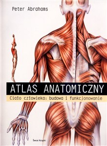 Atlas anatomii Ciało człowieka: budowa i funkcjonowanie 