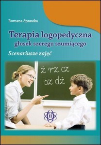 Terapia logopedyczna głosek szeregu szumiącego Scenariusze zajęć - Polish Bookstore USA