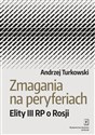 Zmagania na peryferiach Elity III RP o Rosji - Andrzej Turkowski Polish bookstore