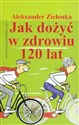 Jak dożyć w zdrowiu 120 lat Polish Books Canada