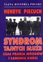 Syndrom tajnych służb Czas prania mózgów i lamania kości - Henryk Piecuch