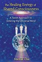 The Healing Energy of Shared Consciousness: A Taoist Approach to Entering the Universal Mind to buy in USA