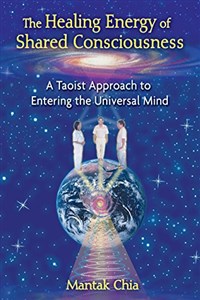 The Healing Energy of Shared Consciousness: A Taoist Approach to Entering the Universal Mind to buy in USA