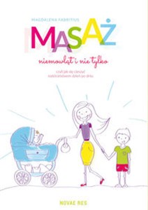 Masaż niemowląt i nie tylko, czyli jak się cieszyć rodzicielstwem dzień po dniu Polish Books Canada