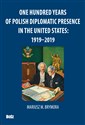 One Hundred Years Of Polish Diplomatic Presence In The United States: 1919-2019 books in polish