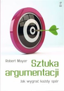 Sztuka argumentacji Jak wygrać każdy spór Polish Books Canada