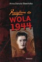 Przeżyłam to Wola 1944 - Danuta Anna Sławińska