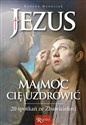 Jezus ma moc Cię uzdrowić 20 spotkań ze Zbawicielem Canada Bookstore