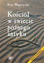 Kościół w świecie późnego antyku - Ewa Wipszycka in polish